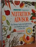 Prevention Magazine's Nutrition Advisor: The Ultimate Guide to the Health-Boosting and Health-harming factors in your diet