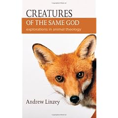 Creatures of the Same God: Explorations in Animal Theology