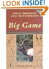 Field Dressing and Butchering Big Game: Step-by-Step Instructions, from Field to Table