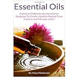 essential oils essential oil beauty secrets and tips designed to create a healthy lifestyle from home in just
