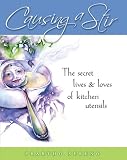 Causing a Stir: The Secret Lives & Loves of Kitchen Utensils