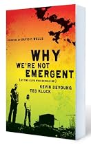 Why We're Not Emergent: By Two Guys Who Should Be