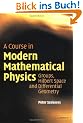 A Course in Modern Mathematical Physics: Groups, Hilbert Space and Differential Geometry