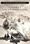 Canada's Rocky Mountains: A History i...