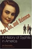 Sex, Sin, and Science: A History of Syphilis in America