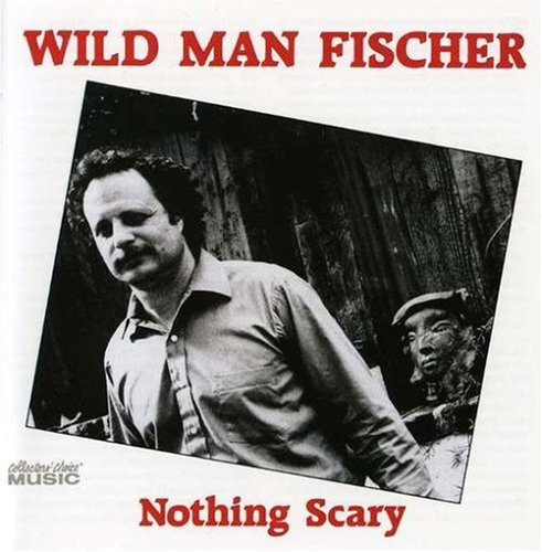Wild Man Fischer - Nothing Scary - Zortam Music