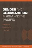 Gender and Globalization in Asia and the Pacific: Method, Practice, Theory