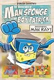 The adventures of Man Sponge and Boy Patrick in Goodness, Man Ray!