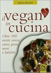 Il vegan in cucina. Oltre 300 ricette...