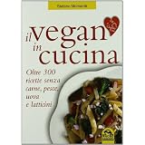 Il vegan in cucina. Oltre 300 ricette senza carne, pesce, uova e latticinidi Stefano Moment�