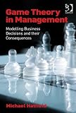 Game Theory in Management: Modelling Business Decisions and Their Consequences