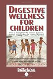 Digestive Wellness for Children: How to Strengthen the Immune System and Prevent Disease Through Healthy Digestion: Easyread Comfort Edition: 2