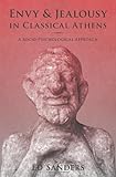 Envy and jealousy in classical Athens : a socio-psychological approach