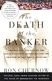 The Death of the Banker: The Decline and Fall of the Great Financial Dynasties and the Triumph of the Small Investor (Vintage)