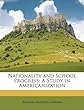 Nationality and School Progress: A Study in Americanization