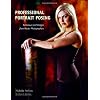Professional Portrait Posing: Techniques and Images from Master Photographers (Photo Pro Workshop)