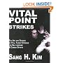 Vital Point Strikes: The Art and Science of Striking Vital Targets for Self-defense and Combat Sports
