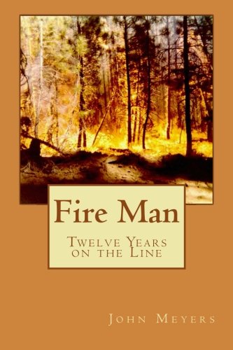 Fire Man: Twelve Years on the Line, by John Meyers