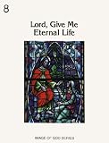 Lord, Give Me Eternal Life (No 8a)