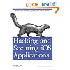 Hacking and Securing iOS Applications: Stealing Data, Hijacking Software, and How to Prevent It