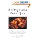 If I Only Had a Brain Injury: A TBI Survivor and Life Coach's Guide to Chronic Fatigue, Concussion, Lyme Disease, Migraine or Other ''Medical Mystery''