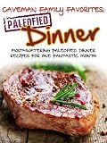 Caveman Family Favorites: Mouthwatering Paleofied Dinner Recipes For One Fantastic Month