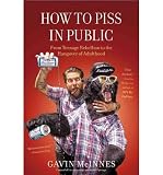 Produkt-Bild: How to Piss in Public: From Teenage Rebellion to the Hangover of Adulthood [ HOW TO PISS IN PUBLIC: FROM TEENAGE REBELLION TO THE HANGOVER OF ADULTHOOD ] by McInnes, Gavin (Author) Mar-20-2012 [ Hardcover ]