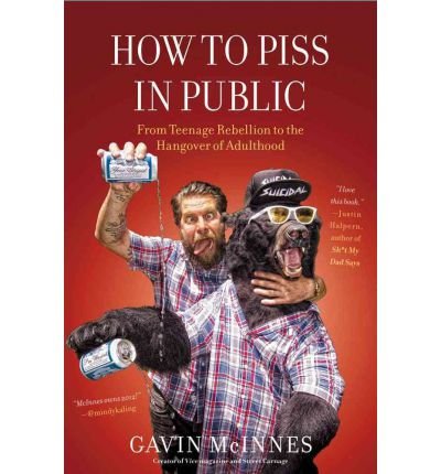 Produkt-Bild: How to Piss in Public: From Teenage Rebellion to the Hangover of Adulthood [ HOW TO PISS IN PUBLIC: FROM TEENAGE REBELLION TO THE HANGOVER OF ADULTHOOD ] by McInnes, Gavin (Author) Mar-20-2012 [ Hardcover ]