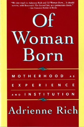 Of Woman Born: Motherhood as Experience and Institution Norton Pbk Edition by Rich, Adrienne published by W. W. Norton & Company (1995)