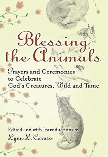 Blessing The Animals: Prayers and Ceremonies to Celebrate God's Creatures, Wild and Tame