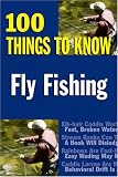 Fly Fishing: 100 Things to Know (100 Things to Know)