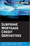 Subprime Mortgage Credit Derivatives (Frank J. Fabozzi Series)