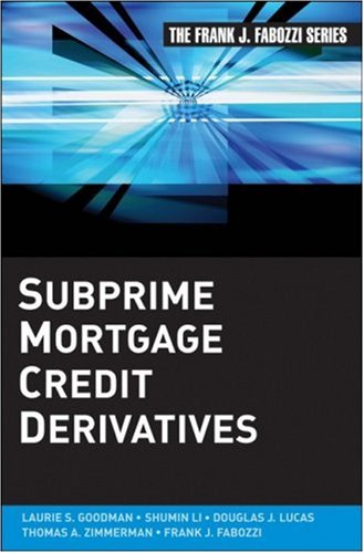Subprime Mortgage Credit Derivatives (Frank J. Fabozzi Series)