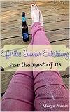 Effortless Summer Entertaining - For the Rest of Us