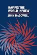 Having the World in View: Essays on Kant, Hegel, and Sellars
