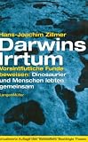 Darwins Irrtum. Vorsintflutliche Funde beweisen: Dinosaurier und Menschen lebten gemeinsam - Hans-Joachim Zillmer