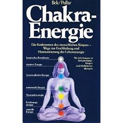 Chakra-Energie. Die Kraftzentren des menschlichen K�rpers. Wege zur Erschlie�ung und Harmonisierung der Lebensenergie. Mit Anleitungen zu Enspannungs-, K�rper- und Meditations�bungen.