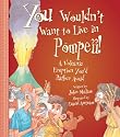 You Wouldn't Want to Live in Pompeii!: A Volcanic Eruption You'd Rather Avoid (You Wouldn't Want to...)