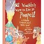 You Wouldn't Want to Live in Pompeii! (You Wouldn't Want To...)