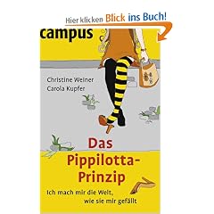 Das Pippilotta-Prinzip. Ich mach mir die Welt, wie sie mir gef�llt