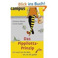 Das Pippilotta-Prinzip. Ich mach mir die Welt, wie sie mir gef�llt