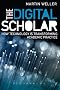 The Digital Scholar: How Technology is Changing Academic Practice