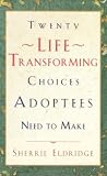 Twenty Life-Transforming Choices Adoptees Need to Make