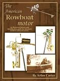 The American Rowboat Motor: An Illustrated History and Identification Guide for America's Earliest Outboard Motors