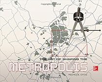 The Art of Shaping the Metropolis The Art of Shaping the Metropolis