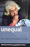 Unequal ageing : the untold story of exclusion in old age