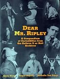 Dear Mr. Ripley: A Compendium of Curioddities from the Believe It or Not! Archives