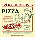 Everybody Loves Pizza: The Deep Dish on America's Favorite Food