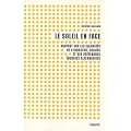 Le soleil en face : Rapport sur les calamit�s de l'industrie solaire et des pr�tendues �nergies alternatives