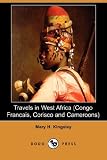 Travels in West Africa (Congo Francais, Corisco and Cameroons) (Dodo Press)